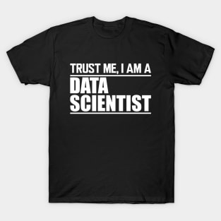 Data Scientist - Trust me I'm a data scientist T-Shirt